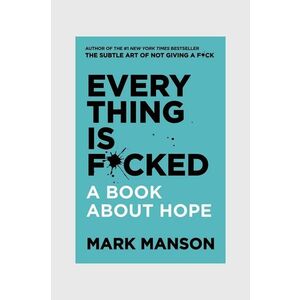 carte Everything is F*cked by Mark Manson, English imagine