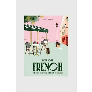 carte How to be French, Janine Marsh, English imagine
