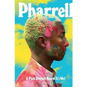 Taschen carte Pharrell: A Fish Doesn't Know It's Wet by Pharrell Williams in English imagine