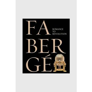 carte Faberge: Romance to Revolution by Tristram Hunt, English imagine