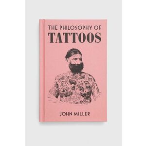British Library Publishing carte The Philosophy of Tattoos, John Miller imagine
