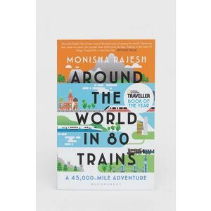 Bloomsbury Publishing PLC carte Around the World in 80 Trains Monisha Rajesh imagine
