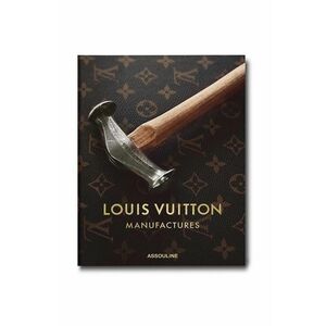 Assouline carte Louis Vuitton Manufacture by Nicholas Foulkes, English imagine