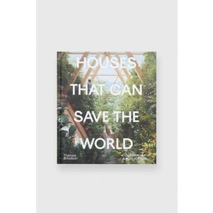 carte Houses That Can Save the World by Courtenay Smith, Sean Topham, English imagine