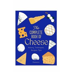 home & lifestyle carte The Complete Book of Cheese by Anne-Laure Pham, English imagine