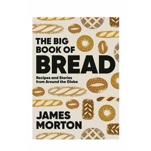 home & lifestyle carte The Big Book of Bread by James Morton, English imagine