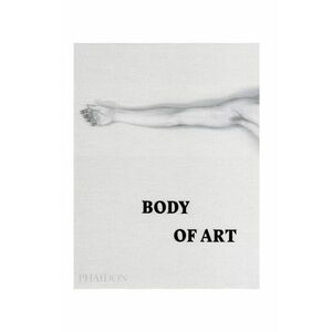 home & lifestyle carte Body of Art by Phaidon Editors, English imagine