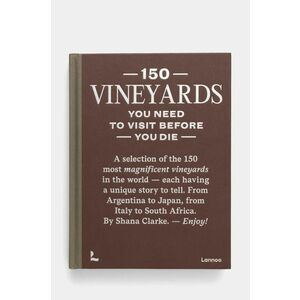 Rig-Tig carte 150 Vineyards You Need to Visit Before You Die by Shana Clarke, English culoarea maro imagine