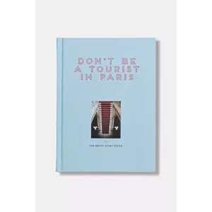 home & lifestyle carte Don't be a Tourist in Paris by Grall Vanessa, English culoarea albastru imagine