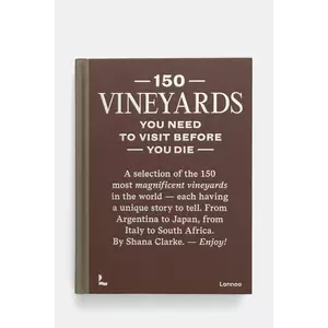 Rig-Tig carte 150 Vineyards You Need to Visit Before You Die by Shana Clarke, English culoarea maro imagine